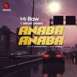 Anaba Anaba by Mr Raw ft. Deejay J Masta Xclusiveloaded.com