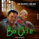 Muraino Aboki – Bo Ori E Ft. Portable