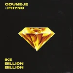 Odumeje – Ike Billion Billion Ft. Phyno 1
