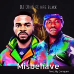 Misbehave Song by DJ Otiks Ft. Iare Black