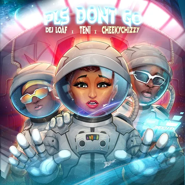Please Don’t Go Song by DeJ Loaf Ft. Teni & CheekyChizzy
