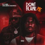 DJ IBB Don't Blame Me ft. Aguero Banks