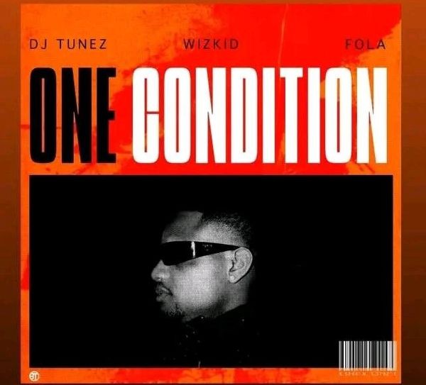 Dj Tunez One Condition Ft. Wizkid Fola