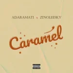Adaramati – Caramel Ft. Zinoleesky