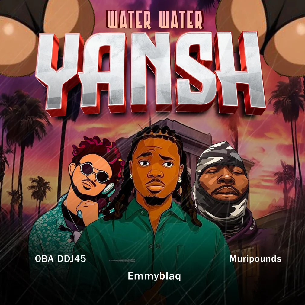 DJ OBA45 – Water Water Yansh Ft Muripounds & Emmyblaq