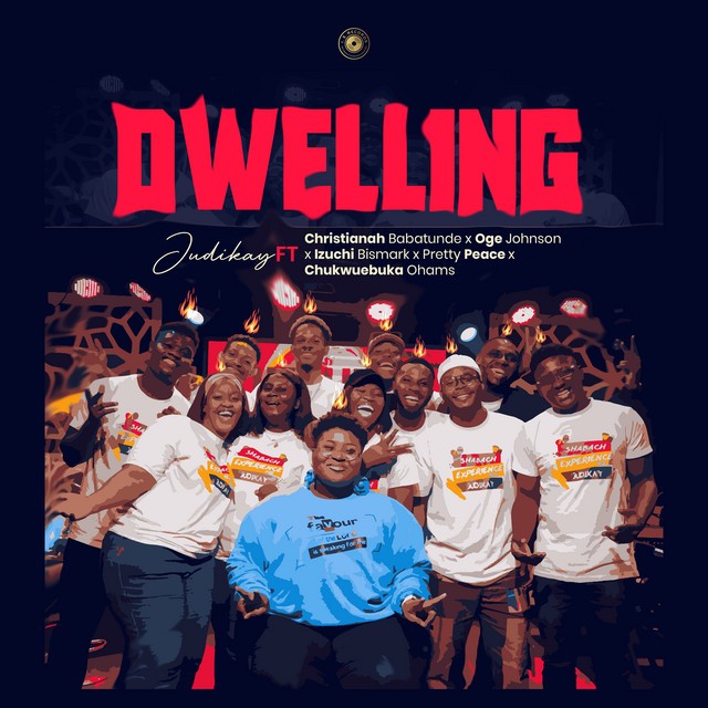 Judikay – Dwelling Ft. Christianah Babatunde, Oge Johnson, Izuchi Bismark, Pretty Peace & Chukwuebuka Ohams