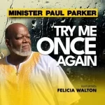 Minister Paul Parker – Try Me Once Again Ft. Felicia Walton